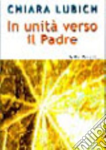 In unità verso il Padre libro di Lubich Chiara