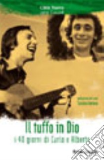 Il tuffo in Dio. I 40 giorni di Carlo e Alberto libro di Zanzucchi Michele