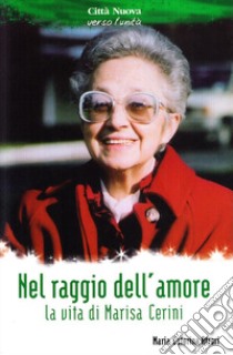 Nel raggio dell'amore. La vita di Marisa Cerini libro di Atzori M. Caterina