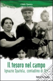 Il tesoro nel campo. Ignazio Spatola, contadino di Dio libro di Trombatore Stefano