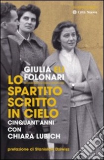 Lo spartito scritto in cielo. Cinquant'anni con Chiara Lubich libro di Folonari Giulia