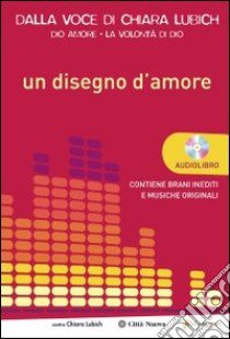 Un disegno d'amore. Con CD Audio libro di Lubich Chiara