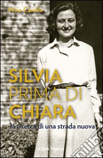 Silvia prima di Chiara. La ricerca di una strada nuova libro di Carella Nino