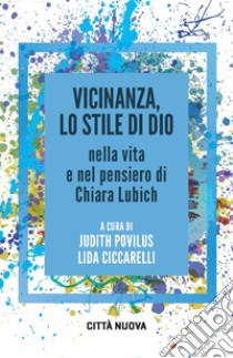 Vicinanza, lo stile di Dio nella vita e nel pensiero di Chiara Lubich libro di Povilus J. (cur.); Ciccarelli L. (cur.)