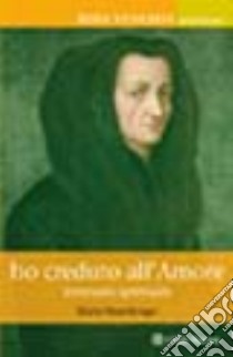 Ho creduto all'amore. Itinerario spirituale di Rosa Venerini libro di Mascilongo Maria