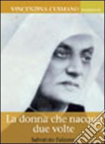 La donna che nacque due volte. Vita di Vincenzina Cusmano libro di Falzone Salvatore