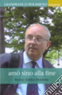 Amò sino alla fine. Vita di Gianfranco Polimeno libro di Adelco Bordone Bruno