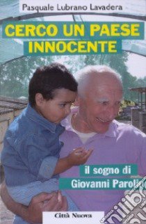 Cerco un paese innocente. Il sogno di Giovanni Parolin libro di Lubrano Lavadera Pasquale