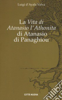 La «Vita di Atanasio l'athonita» di Atanasio di Panaghiou  libro di D'Ayala Valva Luigi