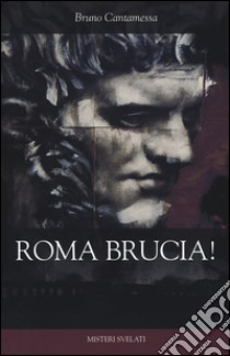 Roma brucia! libro di Cantamessa Bruno