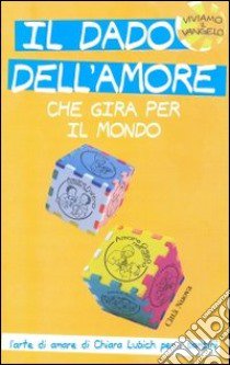 Il dado dell'amore che gira per il mondo. L'arte di amare di Chiara Lubich per i bambini. Ediz. illustrata libro