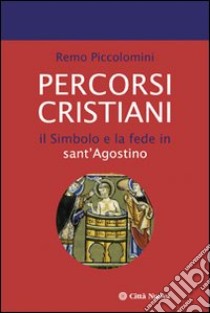 Percorsi cristiani. Il simbolo e la fede in sant'Agostino libro di Piccolomini Remo