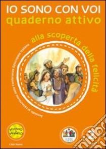 Io sono con voi. Alla scoperta della felicità. Quaderno attivo. Ediz. illustrata. Vol. 2 libro di D'Ottavio Antonella; Re Andrea