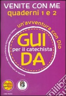 Venite con me. Un'avventura con Dio. Guida 1 e 2 per il catechista libro di D'Ottavio Antonella; Re Andrea; Bolkart Matthias