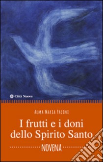 I Frutti e i doni dello Spirito Santo. Novena libro di Pacini Alma M.