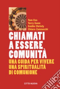 Chiamati a essere comunità. Una guida per vivere una spiritualità di comunione libro di Ess Tom; Gunn Terry; Christy Emilie