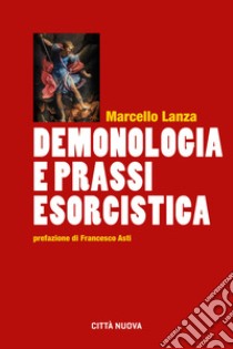 Demonologia e prassi esorcistica libro di Lanza Marcello