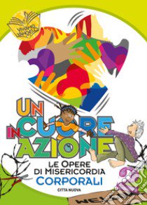 Un cuore in azione. Vol. 2: Opere di misericordia corporali libro di Tomiola Luigina