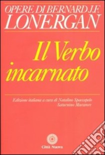 Il Verbo incarnato libro di Lonergan Bernard; Spaccapelo N. (cur.); Muratore S. (cur.)