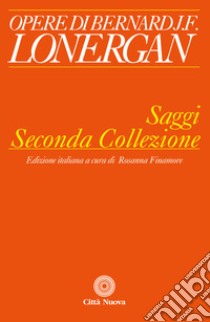 Saggi. Seconda collezione libro di Lonergan Bernard; Finamore R. (cur.)