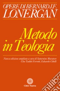 Il metodo in teologia. Ediz. ampliata libro di Lonergan Bernard; Muratore S. (cur.); Taddei Ferretti C. (cur.); Cibelli E. (cur.)