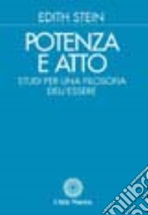 Potenza e atto. Studi per una filosofia dell'essere libro di Stein Edith