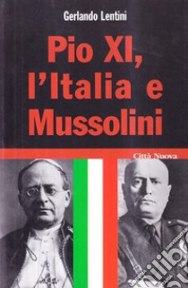 Pio XI, l'Italia e Mussolini libro di Lentini Gerlando