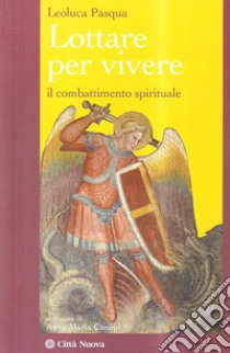 Lottare per vivere. Il combattimento spirituale libro di Pasqua Leoluca