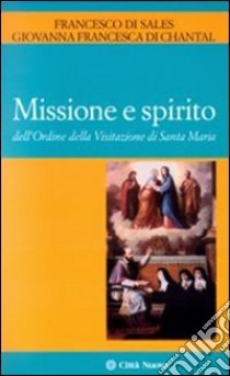 Missione e spirito dell'Ordine della Visitazione di santa Maria libro di Francesco di Sales (san); Giovanna di Chantal