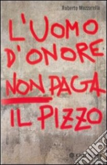 L'uomo d'onore non paga il pizzo libro di Mazzarella Roberto