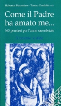 Come il Padre ha amato me... 365 pensieri per l'anno sacerdotale. Vol. 3: Inverno: le sfide libro di Gandolfo T. (cur.); Blaumeiser H. (cur.)