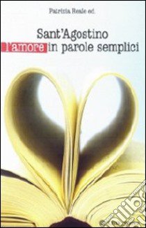 Sant'Agostino l'amore in parole semplici libro di Reale Patrizia