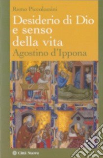 Desiderio di Dio e senso della vita. Agostino d'Ippona libro di Piccolomini Remo