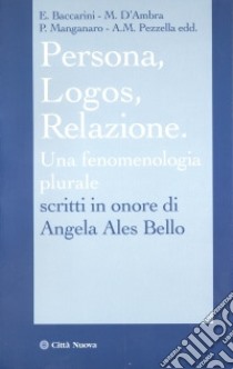 Persona, logos, relazione. Una fenomenologia al plurale. Scritti in onore di Angela Ales Bello libro