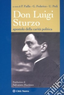 Don Luigi Sturzo. Apostolo della carità politica libro di Failla F. (cur.); Federico G. (cur.); Pedi U. (cur.)