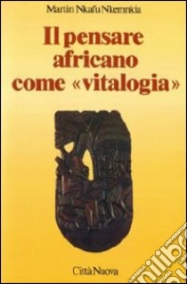 Il pensare africano come «Vitalogia» libro di Nkafu Nkemnkia Martin