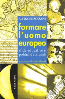 Formare l'uomo europeo. Sfide educative e politiche culturali libro di Zani Vincenzo