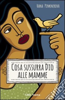 Cosa sussurra Dio alle mamme libro di Pinknerovà Hana