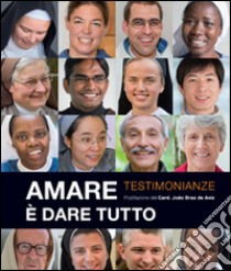 Amare è dare tutto. Testimonianze libro