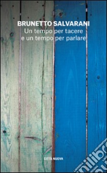 Un tempo per tacere e un tempo per parlare. Il dialogo come racconto di vita libro di Salvarani Brunetto