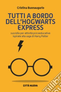 Tutti a bordo dell'Hogwarts Express. Sussidio per attività psicoeducative ispirate alla saga di Harry Potter libro di Buonaugurio Cristina