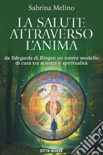 La salute attraverso l'anima libro di Melino Sabrina