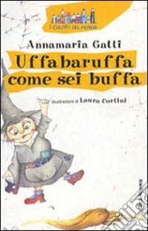 Uffabaruffa come sei buffa! Ediz. illustrata libro di Gatti Annamaria