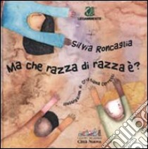 Ma che razza di razza è? libro di Roncaglia Silvia