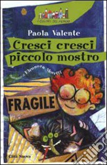 Cresci cresci piccolo mostro libro di Valente Paola