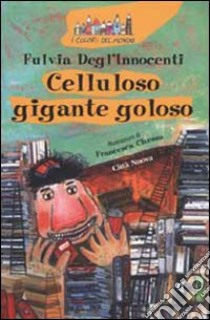 Celluloso gigante goloso libro di Degl'Innocenti Fulvia