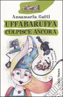 Uffabaruffa colpisce ancora libro di Gatti Annamaria