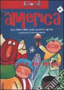 America. Non il mondo delle favole ma le favole del mondo libro di Sorgi Chiara; Pansini Lilli; Agresta Salvatore