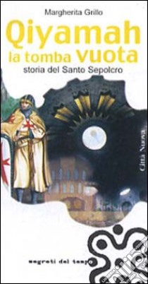 Qiyamah la tomba vuota. Storia del Santo Sepolcro libro di Grillo Margherita