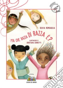 Ma che razza di razza è? libro di Roncaglia Silvia